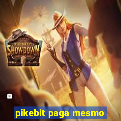 pikebit paga mesmo